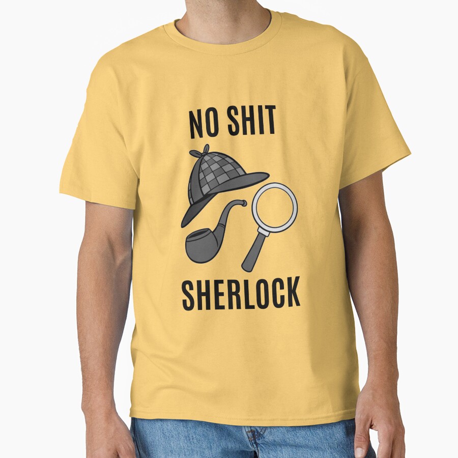 No Shit Sherlock T-shirt