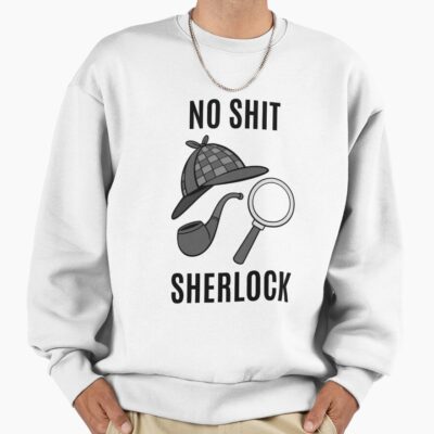 No Shit Sherlock Sweatshirt